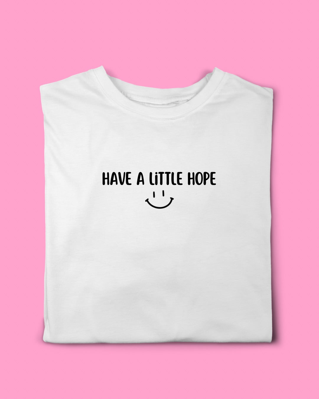 HAVE A LITTLE HOPE TEE
