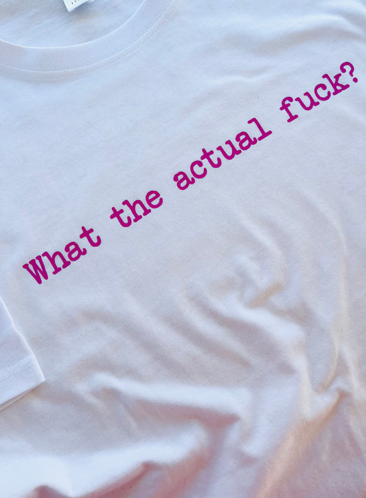 WHAT THE ACTUAL FUCK T-SHIRT