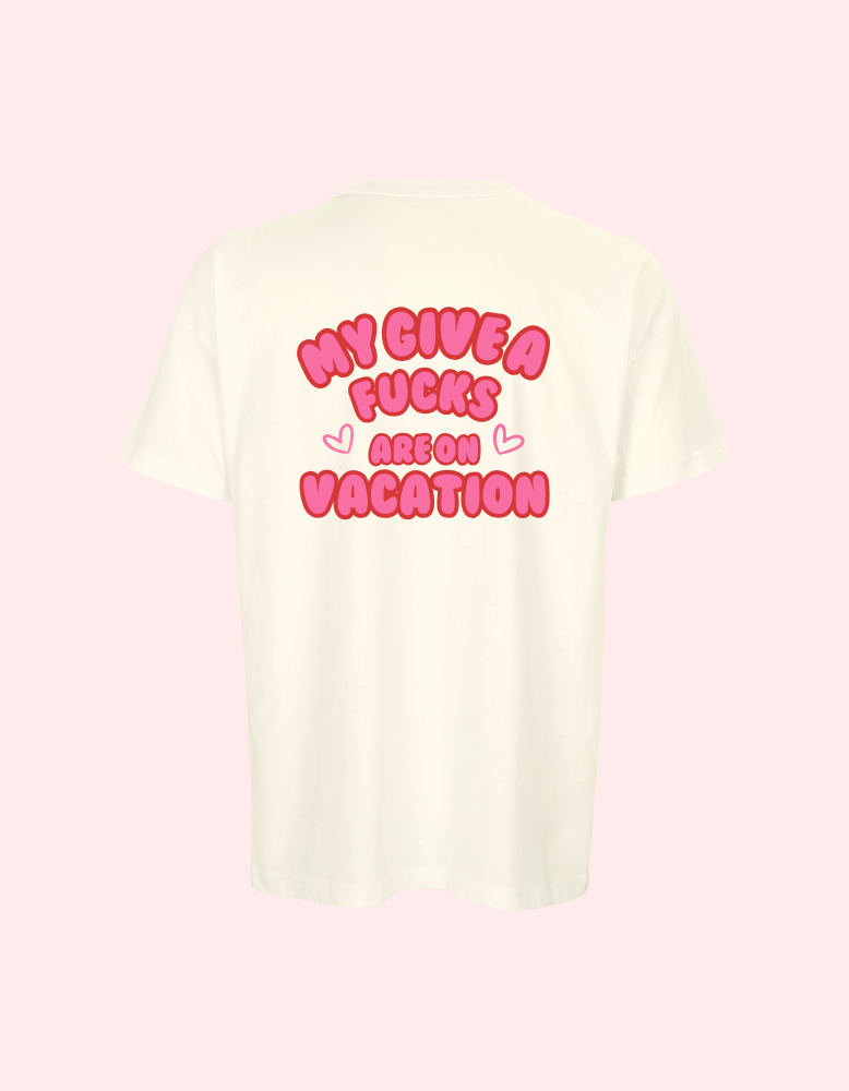 MY GIVE A FUCKS ARE ON VACATION BOYFRIEND FIT TEE