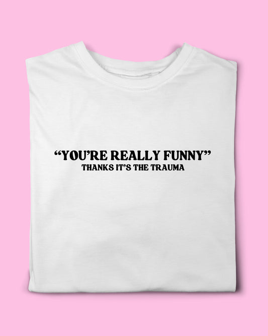 YOU’RE REALLY FUNNY T- SHIRT