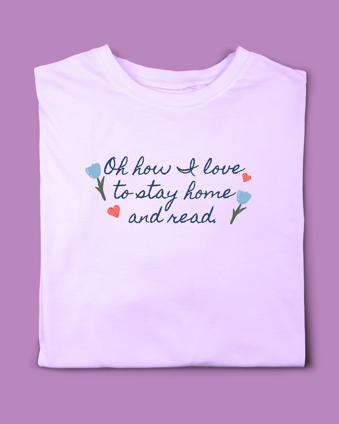 OH HOW I LOVE TO STAY HOME & READ T- SHIRT