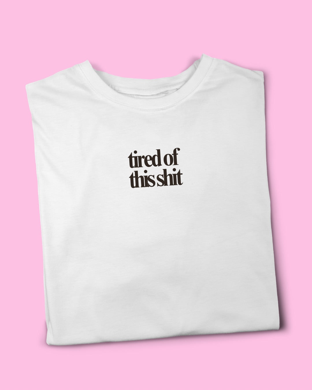 TIRED OF THIS SHIT T-SHIRT