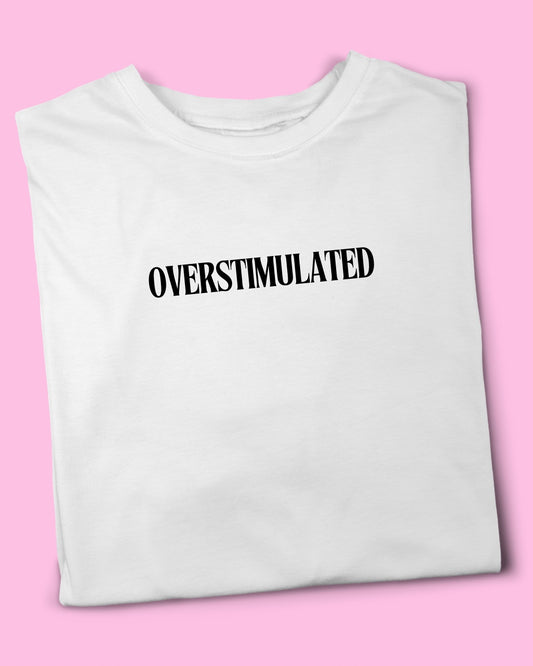 OVERSTIMULATED T-SHIRT