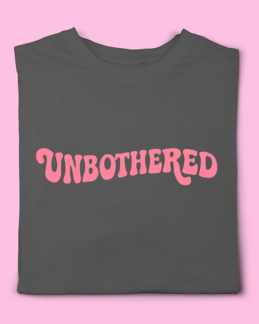 UNBOTHERED T-SHIRT