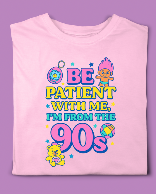 BE PATIENT WITH ME I’M FROM THE 90s T-SHIRT
