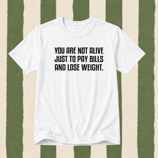 You Are Not Alive Just to Pay Bills & Lose Weight T-Shirt, view 2