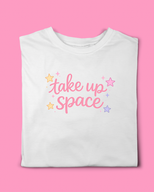 TAKE UP SPACE T-SHIRT