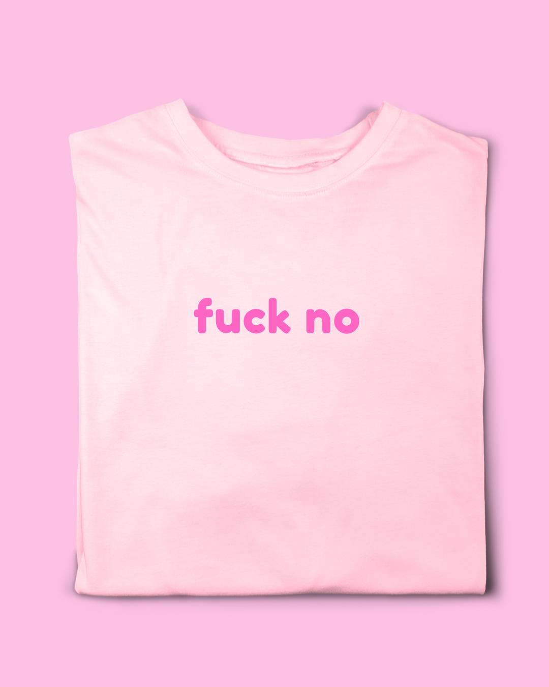 FUCK NO T- SHIRT
