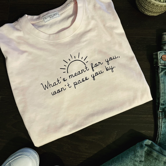 WHAT'S MEANT FOR YOU TEE