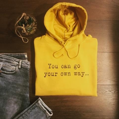 YOU CAN GO YOUR OWN WAY HOODIE
