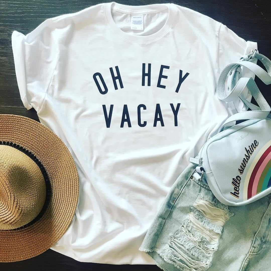 OH HEY VACAY TEE