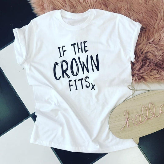 IF THE CROWN FITS SLOGAN TEE