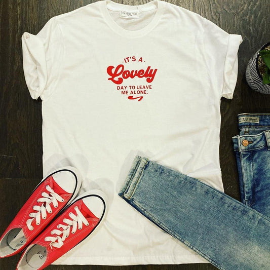 IT'S A LOVELY DAY TO LEAVE ME ALONE TEE