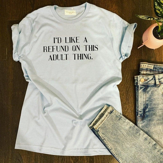 I'D LIKE A REFUND ON THIS ADULT THING TEE