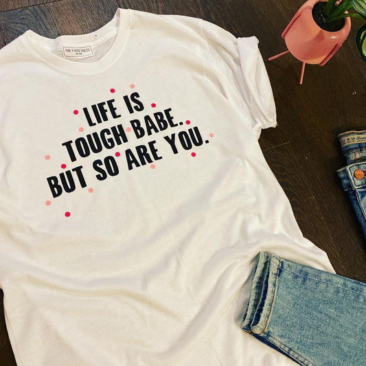 LIFE IS TOUGH BABE TEE