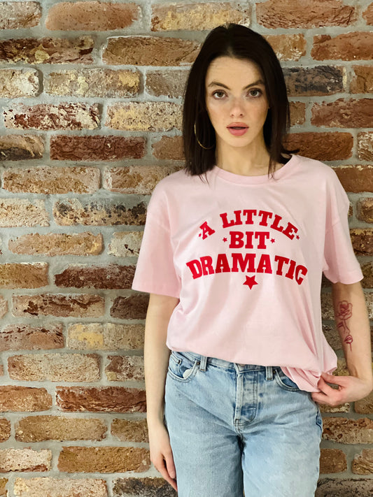 A LITTLE BIT DRAMATIC SLOGAN TEE