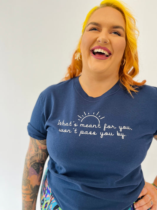 WHAT'S MEANT FOR YOU TEE