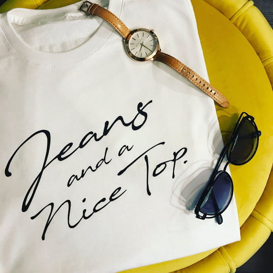 JEANS AND A NICE TOP TEE