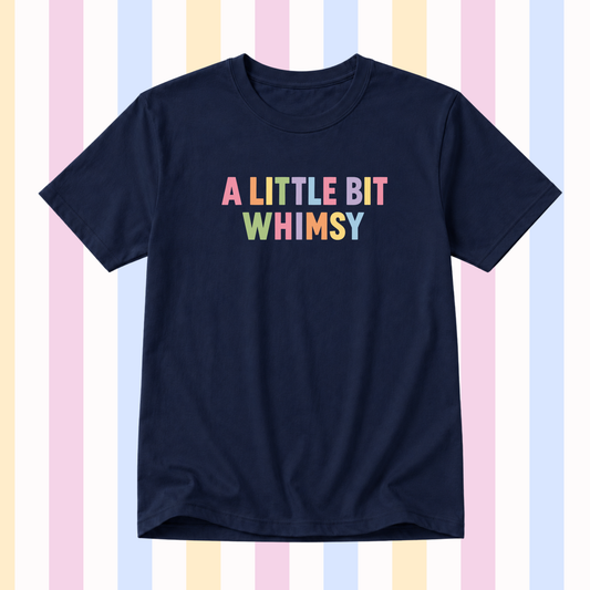 A LITTLE BIT WHIMSY T-SHIRT