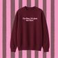 I’m fine, it’s just my face sweater 