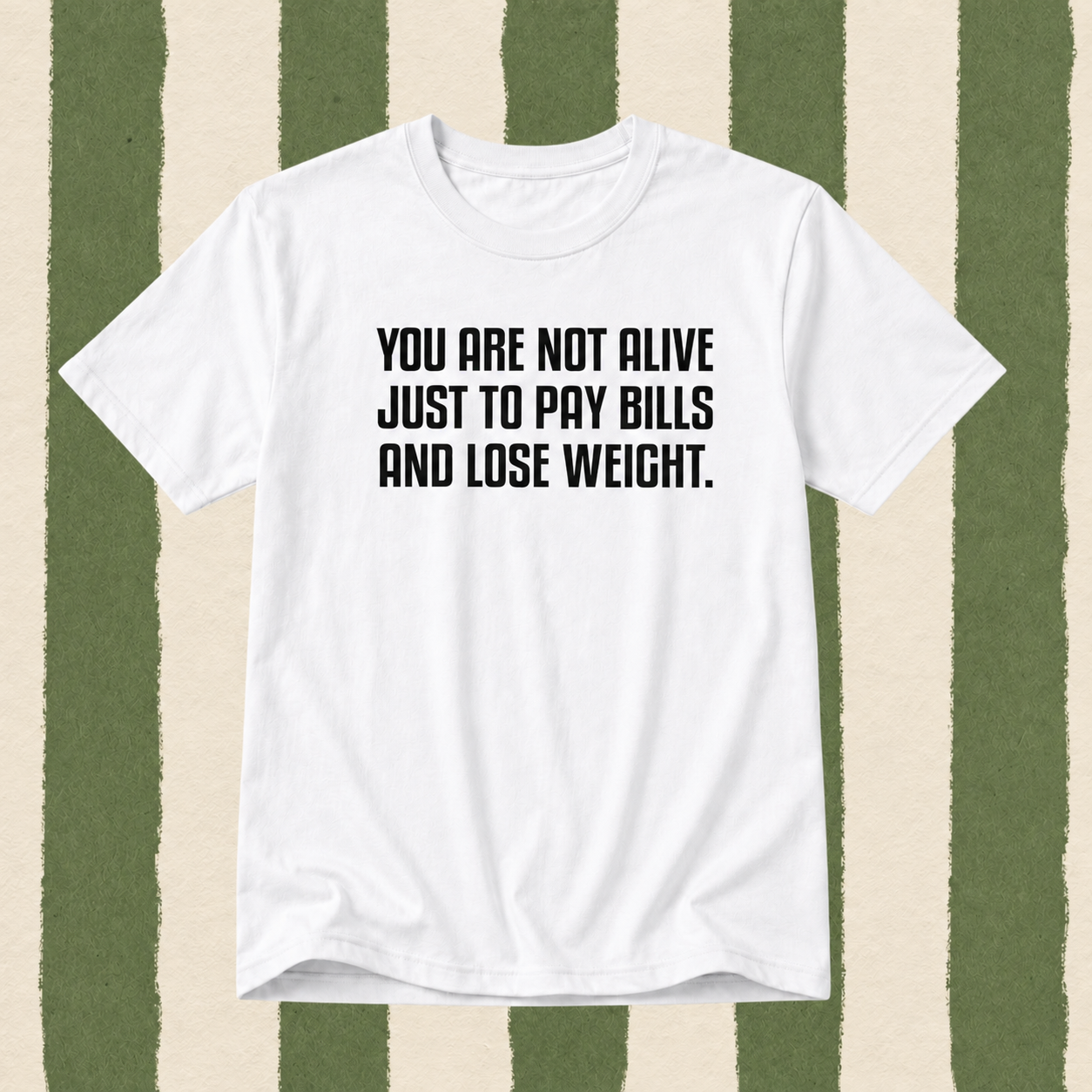 You Are Not Alive Just to Pay Bills & Lose Weight T-Shirt