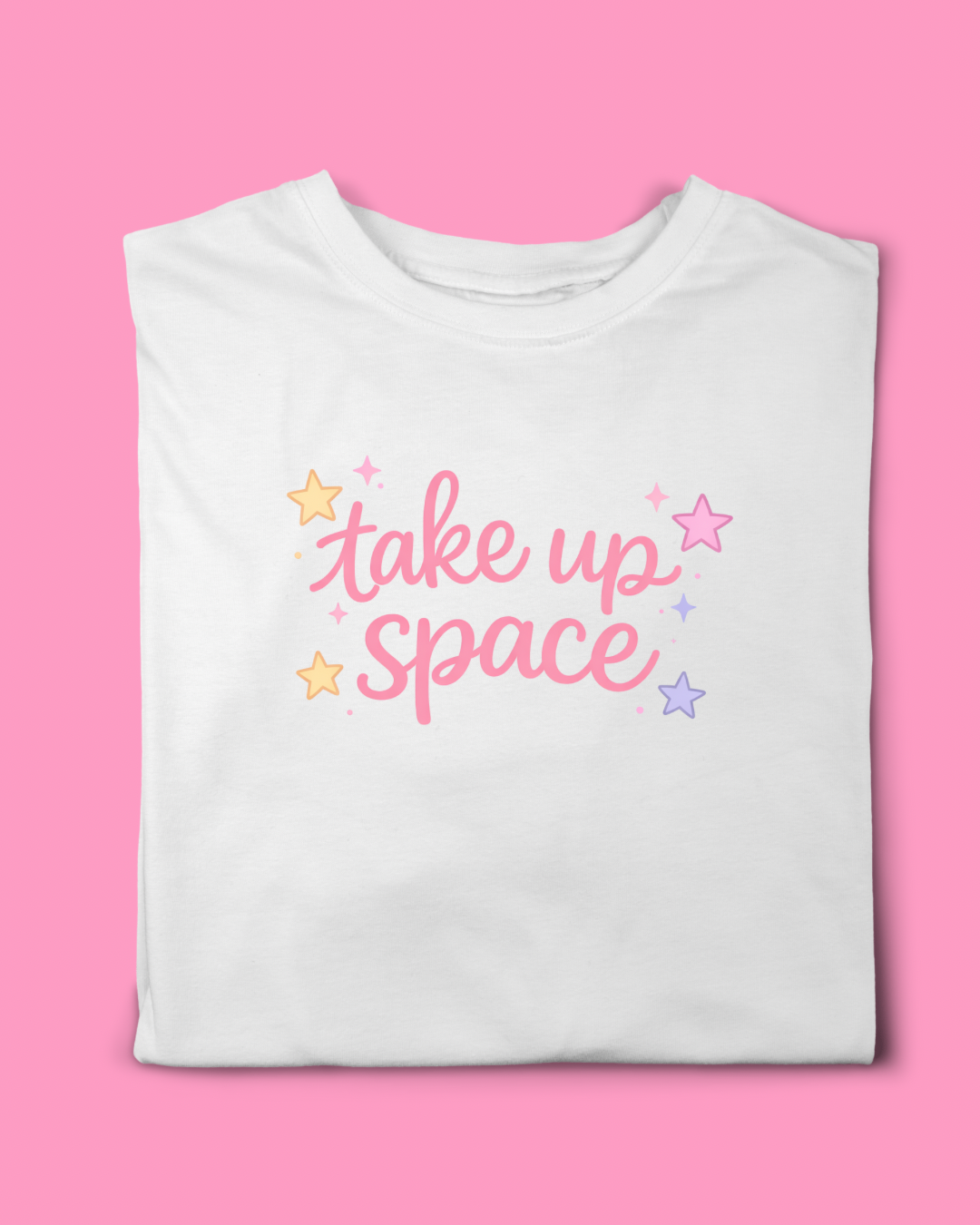 TAKE UP SPACE T-SHIRT