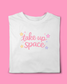 TAKE UP SPACE T-SHIRT