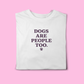 DOGS ARE PEOPLE TOO T-SHIRT