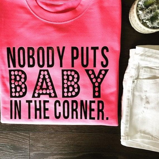 NOBODY PUTS BABY IN THE CORNER