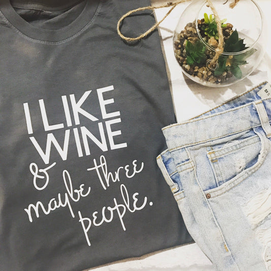 I LIKE WINE AND MAYBE 3 PEOPLE TEE