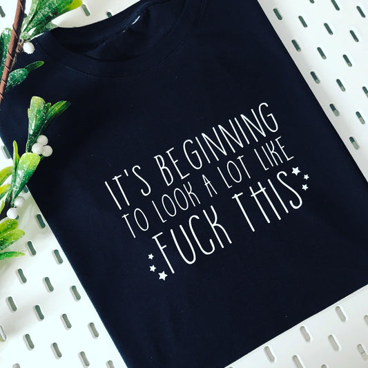 IT'S BEGINNING TO LOOK A LOT LIKE F*CK THIS TEE
